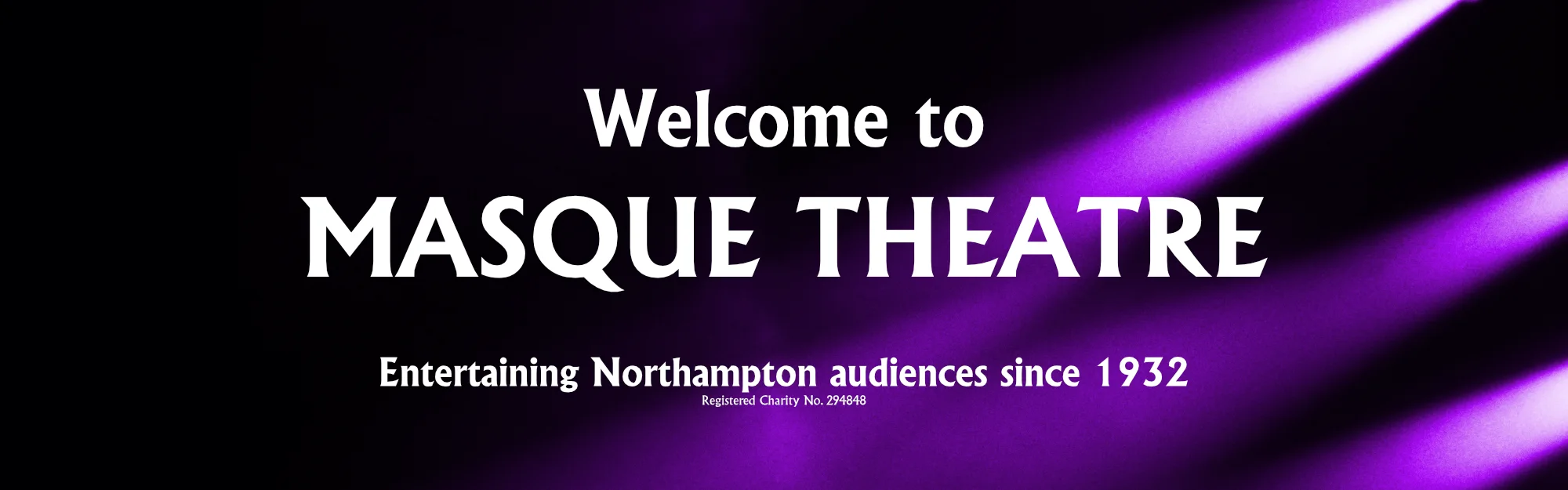 Black and purple graphic: Welcome to Masque Theatre. Entertaining Northampton audiennces since 1932.